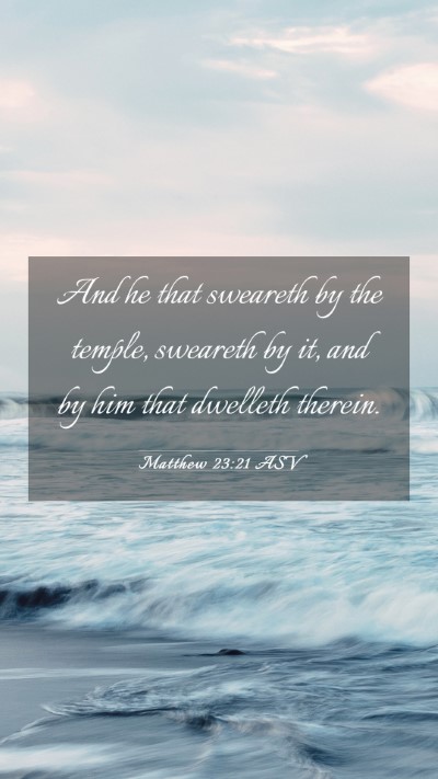 Picture 03 - Matthew 23:21 ASV Mobile Phone Wallpaper - And he that sweareth by the temple, sweareth by - Mobile Bible Verse Wallpaper