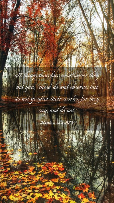 Picture 03 - Matthew 23:3 ASV Mobile Phone Wallpaper - all things therefore whatsoever they bid you, - Mobile Bible Verse Wallpaper