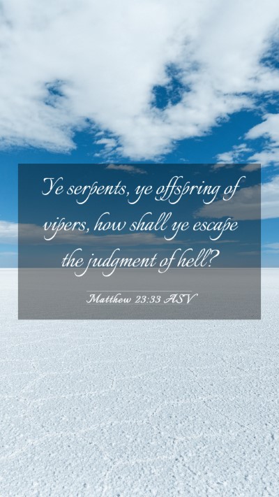 Picture 03 - Matthew 23:33 ASV Mobile Phone Wallpaper - Ye serpents, ye offspring of vipers, how shall ye - Mobile Bible Verse Wallpaper