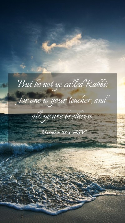 Picture 03 - Matthew 23:8 ASV Mobile Phone Wallpaper - But be not ye called Rabbi: for one is your - Mobile Bible Verse Wallpaper