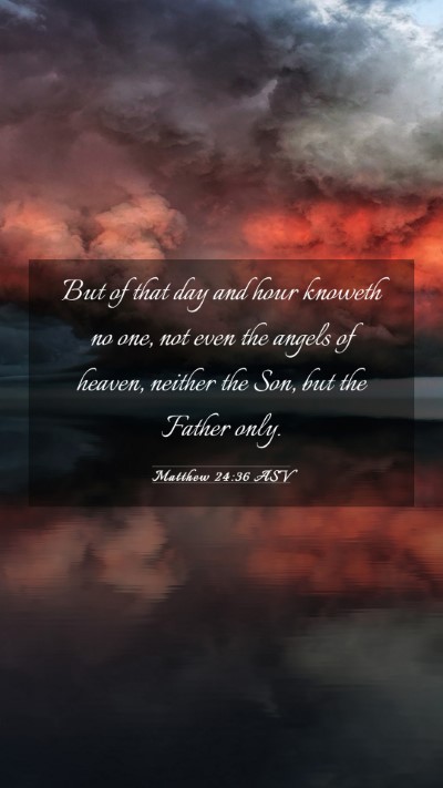 Picture 03 - Matthew 24:36 ASV Mobile Phone Wallpaper - But of that day and hour knoweth no one, not even - Mobile Bible Verse Wallpaper