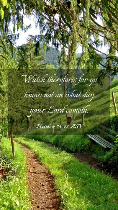 Picture 03 - Matthew 24:42 ASV Mobile Phone Wallpaper - Watch therefore: for ye know not on what day your - Mobile Bible Verse Wallpaper