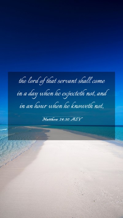 Picture 03 - Matthew 24:50 ASV Mobile Phone Wallpaper - the lord of that servant shall come in a day when - Mobile Bible Verse Wallpaper