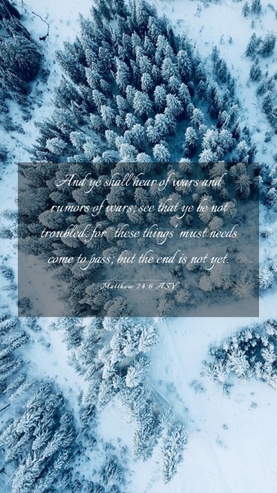 Picture 03 - Matthew 24:6 ASV Mobile Phone Wallpaper - And ye shall hear of wars and rumors of wars; see - Mobile Bible Verse Wallpaper