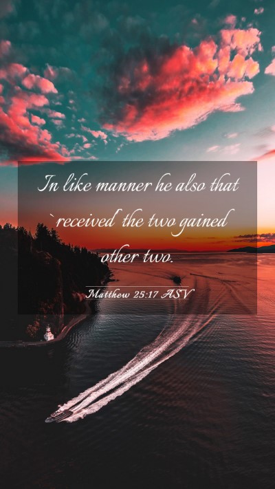 Picture 03 - Matthew 25:17 ASV Mobile Phone Wallpaper - In like manner he also that `received' the two - Mobile Bible Verse Wallpaper