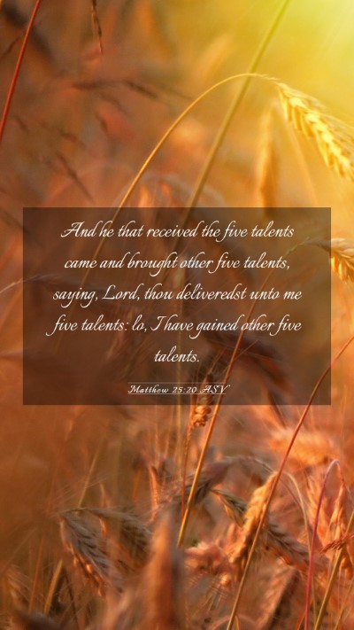 Picture 03 - Matthew 25:20 ASV Mobile Phone Wallpaper - And he that received the five talents came and - Mobile Bible Verse Wallpaper