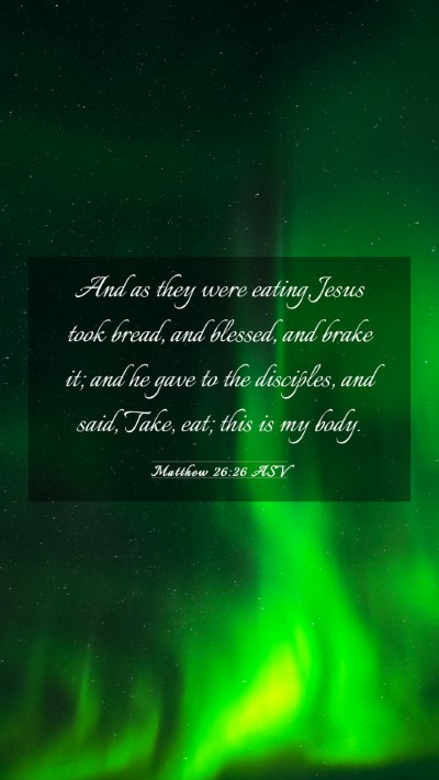 Picture 03 - Matthew 26:26 ASV Mobile Phone Wallpaper - And as they were eating, Jesus took bread, and - Mobile Bible Verse Wallpaper