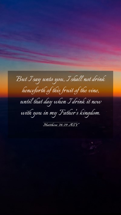 Picture 03 - Matthew 26:29 ASV Mobile Phone Wallpaper - But I say unto you, I shall not drink henceforth - Mobile Bible Verse Wallpaper