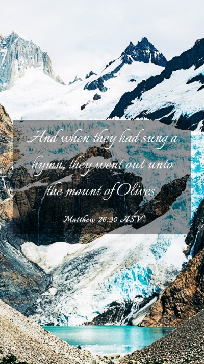 Picture 03 - Matthew 26:30 ASV Mobile Phone Wallpaper - And when they had sung a hymn, they went out unto - Mobile Bible Verse Wallpaper