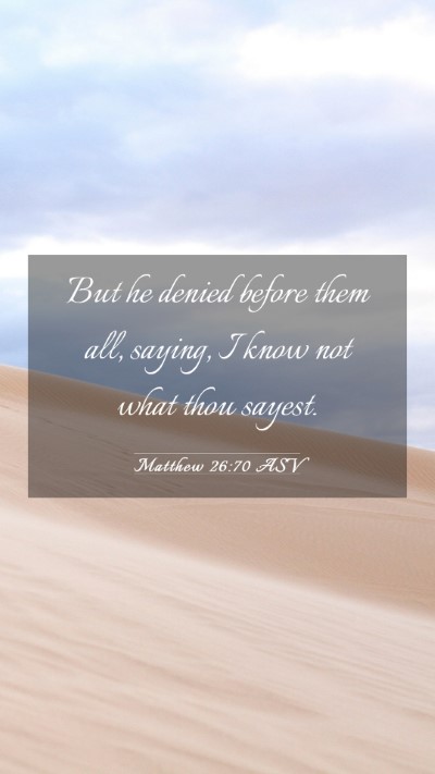 Picture 03 - Matthew 26:70 ASV Mobile Phone Wallpaper - But he denied before them all, saying, I know not - Mobile Bible Verse Wallpaper