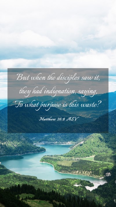 Picture 03 - Matthew 26:8 ASV Mobile Phone Wallpaper - But when the disciples saw it, they had - Mobile Bible Verse Wallpaper