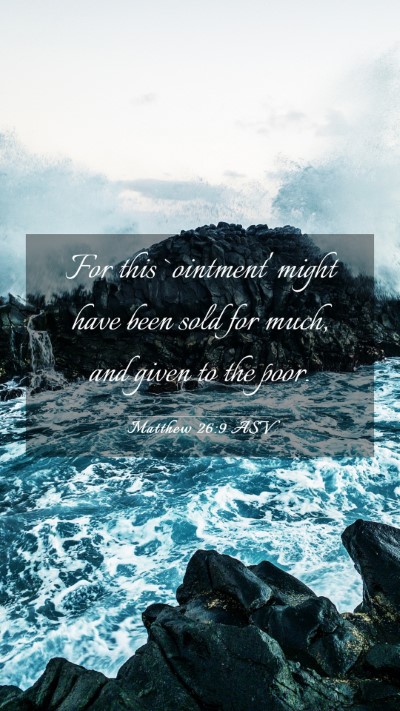 Picture 03 - Matthew 26:9 ASV Mobile Phone Wallpaper - For this `ointment' might have been sold for - Mobile Bible Verse Wallpaper