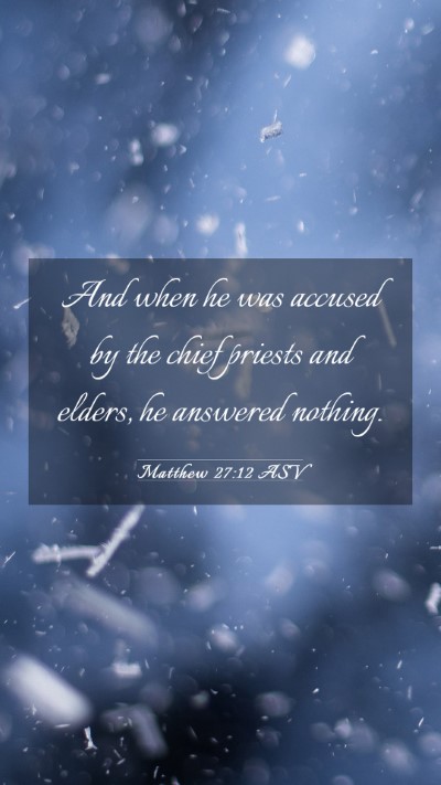 Picture 03 - Matthew 27:12 ASV Mobile Phone Wallpaper - And when he was accused by the chief priests and - Mobile Bible Verse Wallpaper