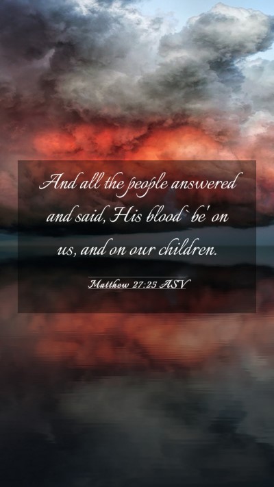 Picture 03 - Matthew 27:25 ASV Mobile Phone Wallpaper - And all the people answered and said, His blood - Mobile Bible Verse Wallpaper