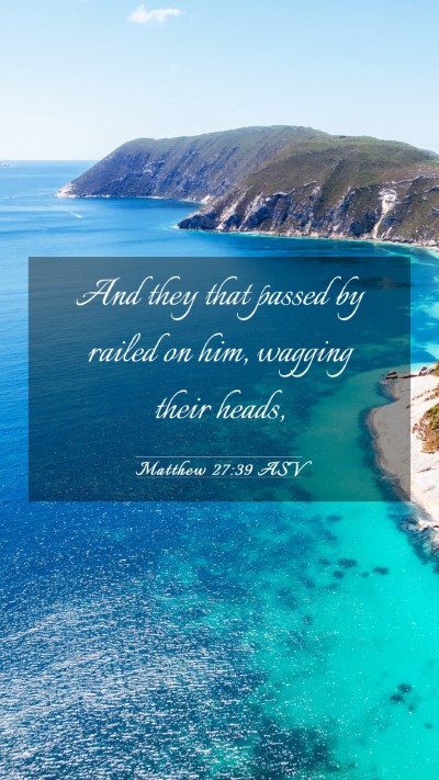 Picture 03 - Matthew 27:39 ASV Mobile Phone Wallpaper - And they that passed by railed on him, wagging - Mobile Bible Verse Wallpaper