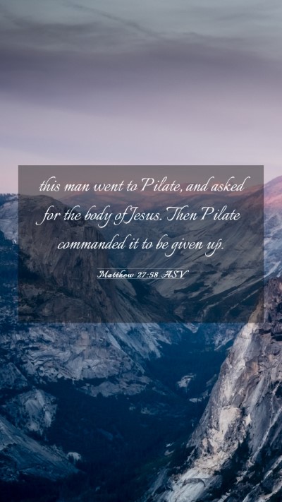 Picture 03 - Matthew 27:58 ASV Mobile Phone Wallpaper - this man went to Pilate, and asked for the body - Mobile Bible Verse Wallpaper