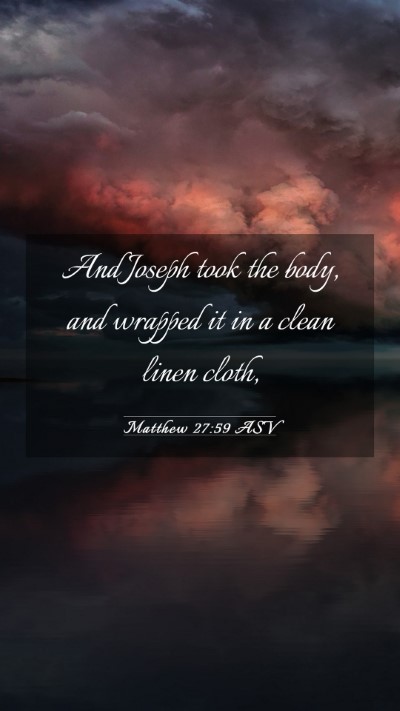 Picture 03 - Matthew 27:59 ASV Mobile Phone Wallpaper - And Joseph took the body, and wrapped it in a - Mobile Bible Verse Wallpaper