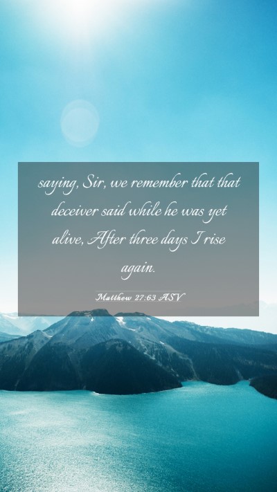 Picture 03 - Matthew 27:63 ASV Mobile Phone Wallpaper - saying, Sir, we remember that that deceiver said - Mobile Bible Verse Wallpaper