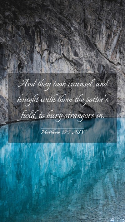 Picture 03 - Matthew 27:7 ASV Mobile Phone Wallpaper - And they took counsel, and bought with them the - Mobile Bible Verse Wallpaper