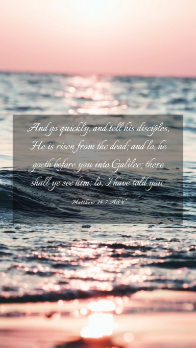 Picture 03 - Matthew 28:7 ASV Mobile Phone Wallpaper - And go quickly, and tell his disciples, He is - Mobile Bible Verse Wallpaper