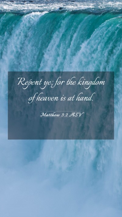Picture 03 - Matthew 3:2 ASV Mobile Phone Wallpaper - Repent ye; for the kingdom of heaven is at - Mobile Bible Verse Wallpaper