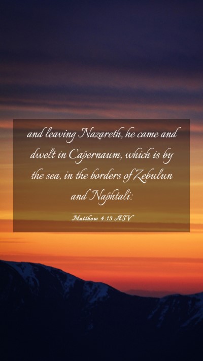 Picture 03 - Matthew 4:13 ASV Mobile Phone Wallpaper - and leaving Nazareth, he came and dwelt in - Mobile Bible Verse Wallpaper
