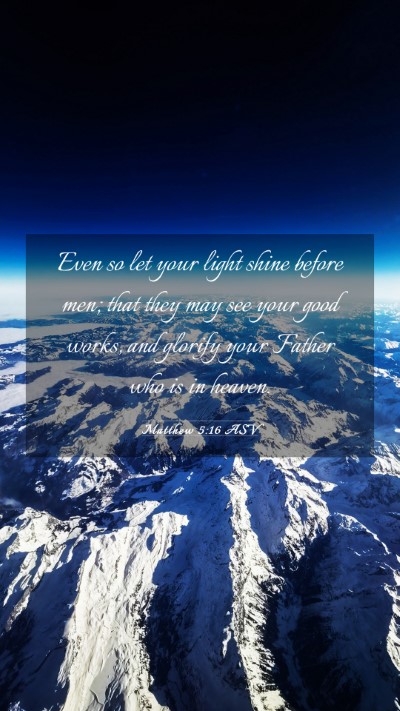 Picture 03 - Matthew 5:16 ASV Mobile Phone Wallpaper - Even so let your light shine before men; that - Mobile Bible Verse Wallpaper