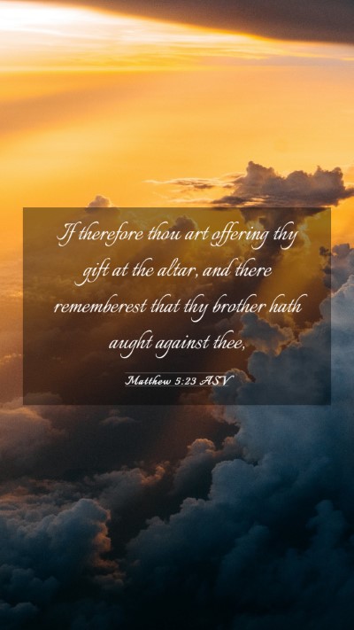 Picture 03 - Matthew 5:23 ASV Mobile Phone Wallpaper - If therefore thou art offering thy gift at the - Mobile Bible Verse Wallpaper