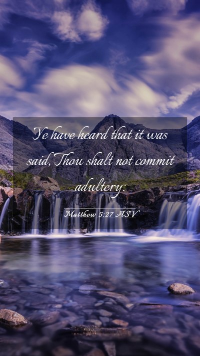 Picture 03 - Matthew 5:27 ASV Mobile Phone Wallpaper - Ye have heard that it was said, Thou shalt not - Mobile Bible Verse Wallpaper