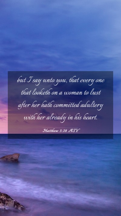 Picture 03 - Matthew 5:28 ASV Mobile Phone Wallpaper - but I say unto you, that every one that looketh - Mobile Bible Verse Wallpaper