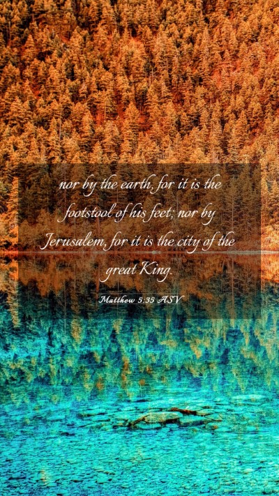 Picture 03 - Matthew 5:35 ASV Mobile Phone Wallpaper - nor by the earth, for it is the footstool of his - Mobile Bible Verse Wallpaper