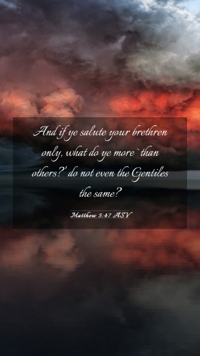 Picture 03 - Matthew 5:47 ASV Mobile Phone Wallpaper - And if ye salute your brethren only, what do ye - Mobile Bible Verse Wallpaper