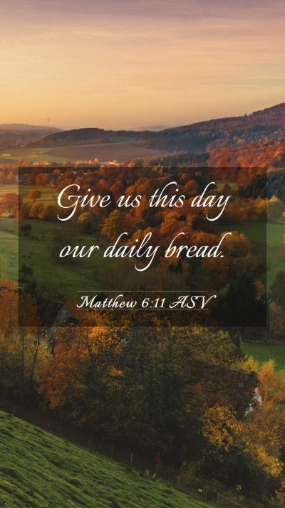 Picture 03 - Matthew 6:11 ASV Mobile Phone Wallpaper - Give us this day our daily - Mobile Bible Verse Wallpaper