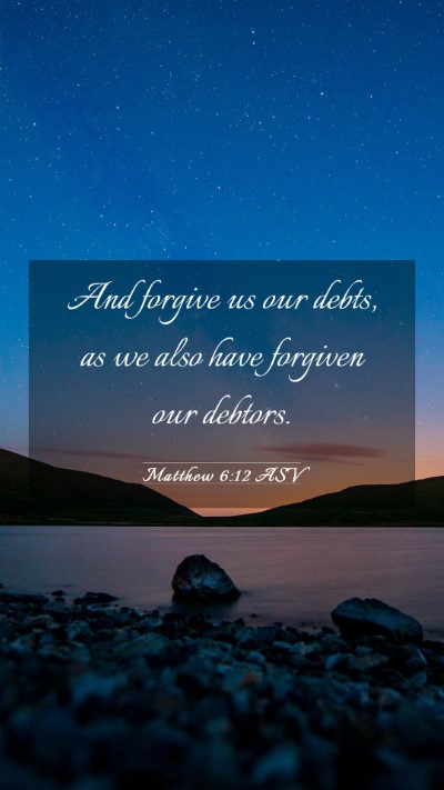 Picture 03 - Matthew 6:12 ASV Mobile Phone Wallpaper - And forgive us our debts, as we also have - Mobile Bible Verse Wallpaper