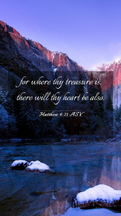 Picture 03 - Matthew 6:21 ASV Mobile Phone Wallpaper - for where thy treasure is, there will thy heart - Mobile Bible Verse Wallpaper