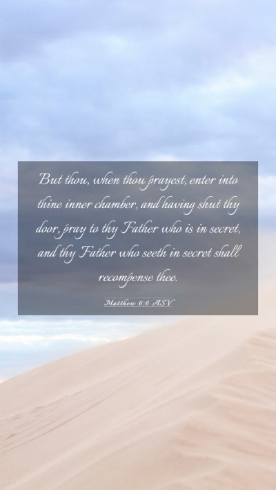 Picture 03 - Matthew 6:6 ASV Mobile Phone Wallpaper - But thou, when thou prayest, enter into thine - Mobile Bible Verse Wallpaper