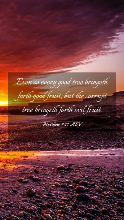 Picture 03 - Matthew 7:17 ASV Mobile Phone Wallpaper - Even so every good tree bringeth forth good - Mobile Bible Verse Wallpaper