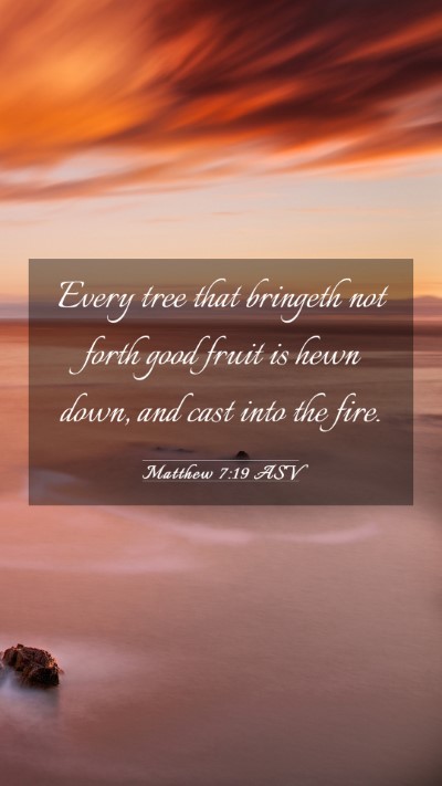 Picture 03 - Matthew 7:19 ASV Mobile Phone Wallpaper - Every tree that bringeth not forth good fruit is - Mobile Bible Verse Wallpaper