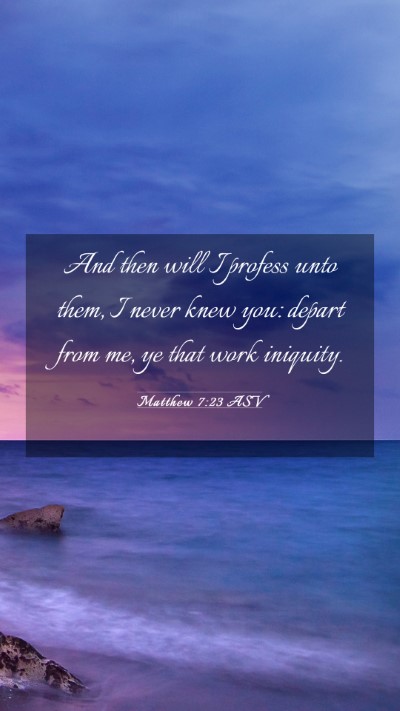 Picture 03 - Matthew 7:23 ASV Mobile Phone Wallpaper - And then will I profess unto them, I never knew - Mobile Bible Verse Wallpaper