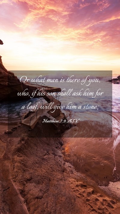 Picture 03 - Matthew 7:9 ASV Mobile Phone Wallpaper - Or what man is there of you, who, if his son - Mobile Bible Verse Wallpaper