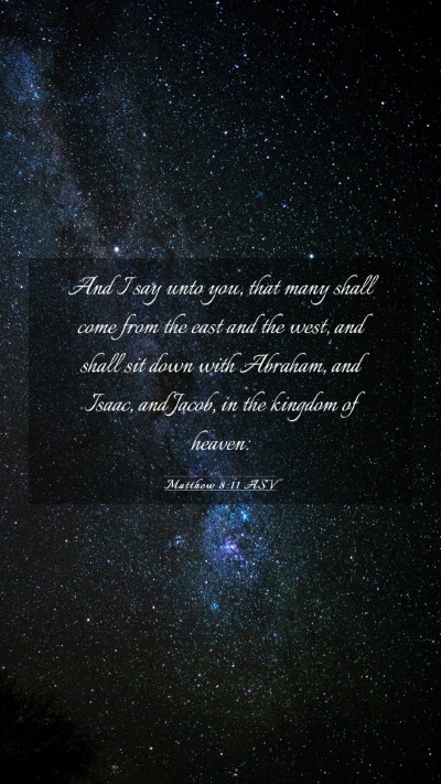 Picture 03 - Matthew 8:11 ASV Mobile Phone Wallpaper - And I say unto you, that many shall come from the - Mobile Bible Verse Wallpaper