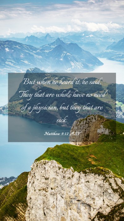 Picture 03 - Matthew 9:12 ASV Mobile Phone Wallpaper - But when he heard it, he said, They that are - Mobile Bible Verse Wallpaper