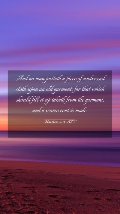 Picture 03 - Matthew 9:16 ASV Mobile Phone Wallpaper - And no man putteth a piece of undressed cloth - Mobile Bible Verse Wallpaper