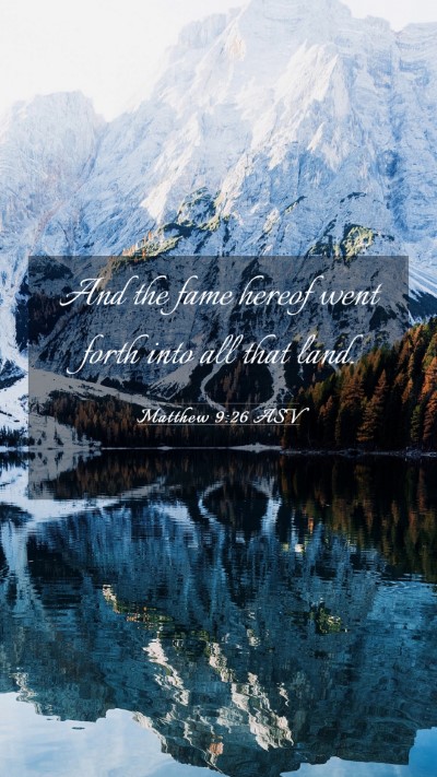 Picture 03 - Matthew 9:26 ASV Mobile Phone Wallpaper - And the fame hereof went forth into all that - Mobile Bible Verse Wallpaper
