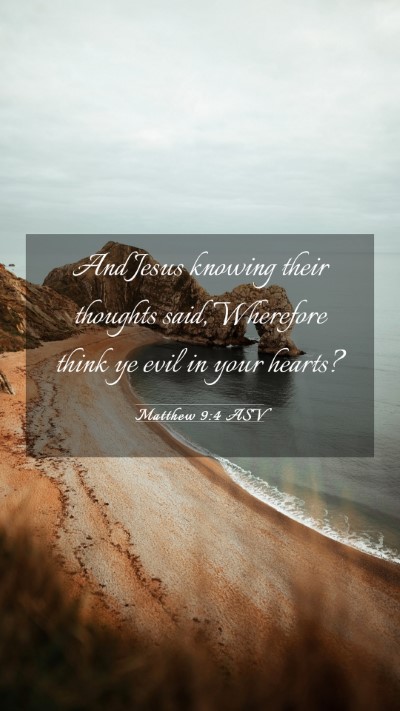 Picture 03 - Matthew 9:4 ASV Mobile Phone Wallpaper - And Jesus knowing their thoughts said, Wherefore - Mobile Bible Verse Wallpaper