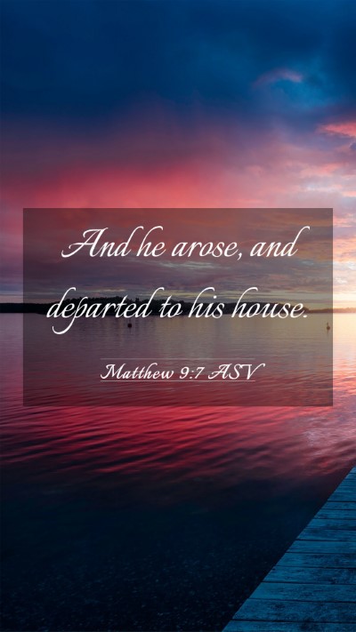 Picture 03 - Matthew 9:7 ASV Mobile Phone Wallpaper - And he arose, and departed to his - Mobile Bible Verse Wallpaper