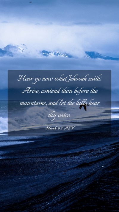 Picture 03 - Micah 6:1 ASV Mobile Phone Wallpaper - Hear ye now what Jehovah saith: Arise, contend - Mobile Bible Verse Wallpaper