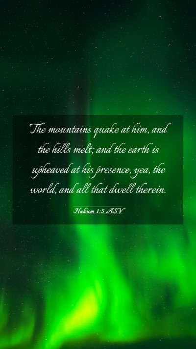 Picture 03 - Nahum 1:5 ASV Mobile Phone Wallpaper - The mountains quake at him, and the hills melt; - Mobile Bible Verse Wallpaper