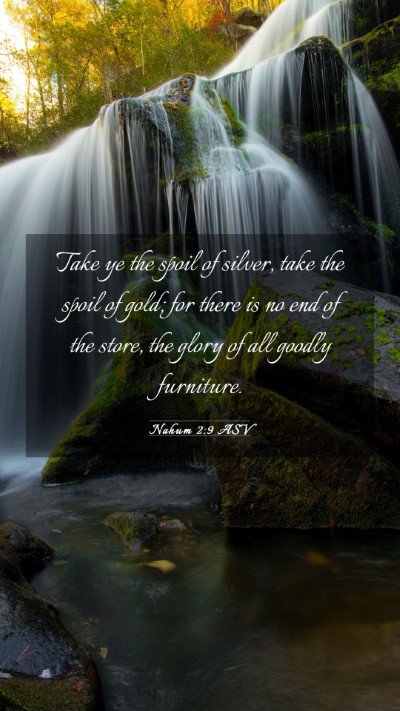 Picture 03 - Nahum 2:9 ASV Mobile Phone Wallpaper - Take ye the spoil of silver, take the spoil of - Mobile Bible Verse Wallpaper