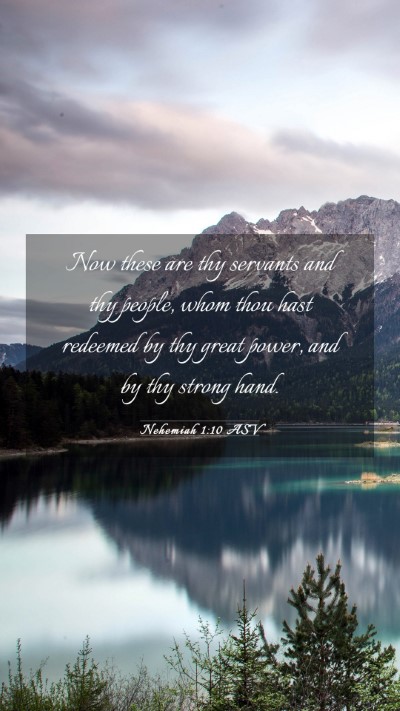 Picture 03 - Nehemiah 1:10 ASV Mobile Phone Wallpaper - Now these are thy servants and thy people, whom - Mobile Bible Verse Wallpaper